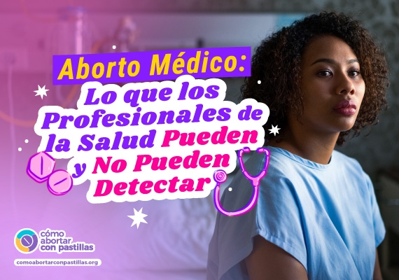 Aborto Médico: Lo que los Profesionales de la Salud Pueden y No Pueden Detectar