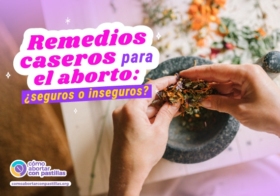 Remedios caseros para el aborto: ¿seguros o inseguros?